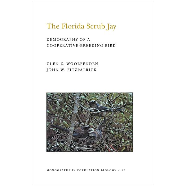 The Florida Scrub Jay (MPB-20), Volume 20 / Monographs in Population Biology Bd.20, Glen Everett Woolfenden, John W. Fitzpatrick