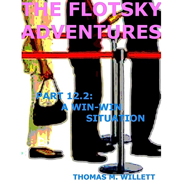 The Flotsky Adventures: Part 12.2 - A Win-Win Situation, Thomas M. Willett