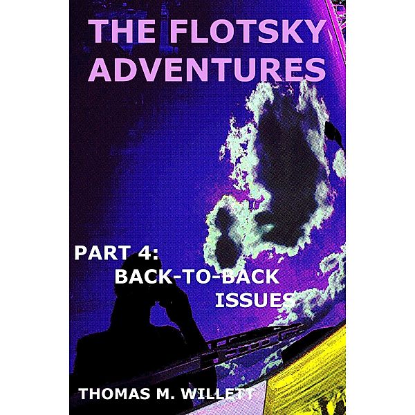 The Flotsky Adventures: Part 4 - Back-to-Back Issues, Thomas M. Willett