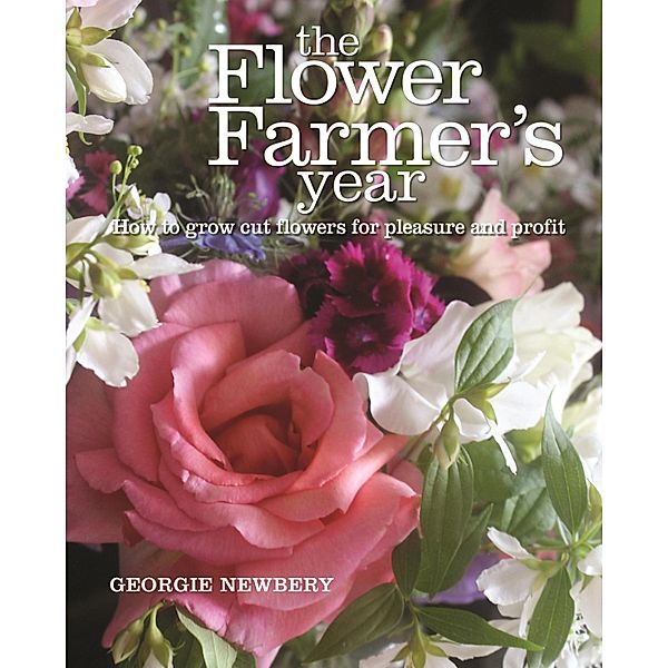 The Flower Farmer's Year, Georgie Newbery