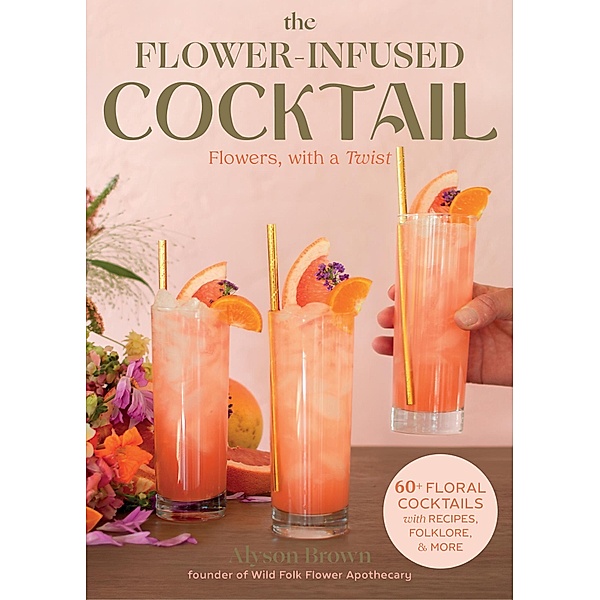 The Flower-Infused Cocktail / Globe Pequot, Alyson Brown