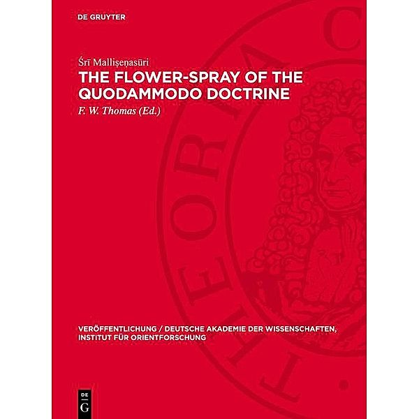 The Flower-Spray of the Quodammodo Doctrine / Veröffentlichung / Deutsche Akademie der Wissenschaften, Institut für Orientforschung Bd.46, Sri Malli¿e¿asuri
