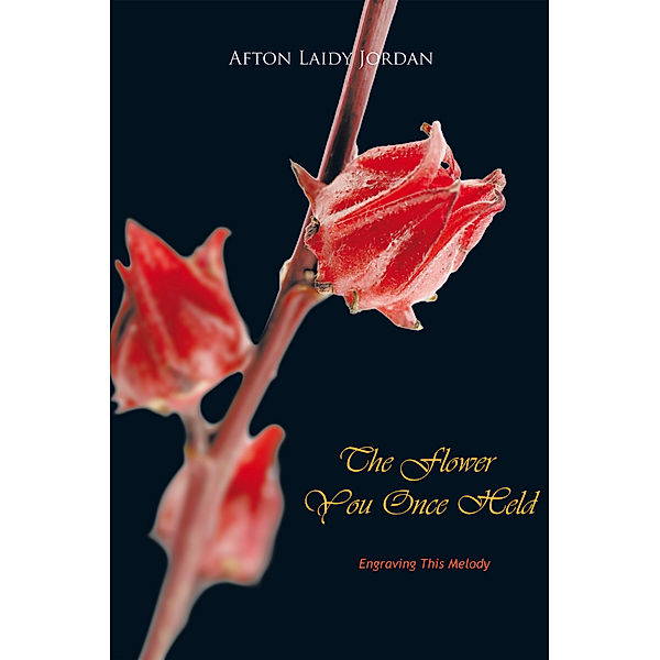 The Flower You Once Held, Afton Laidy Jordan