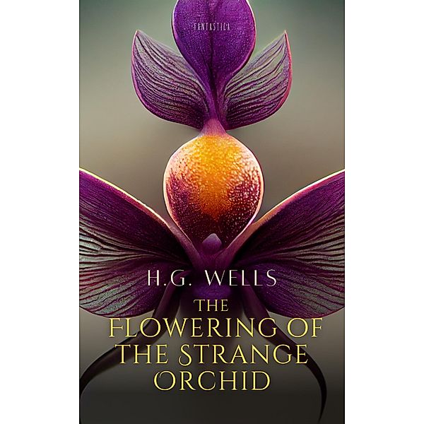 The Flowering of the Strange Orchid / World Classics, H. G. Wells