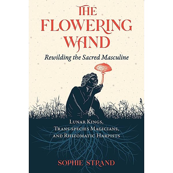 The Flowering Wand / Inner Traditions, Sophie Strand