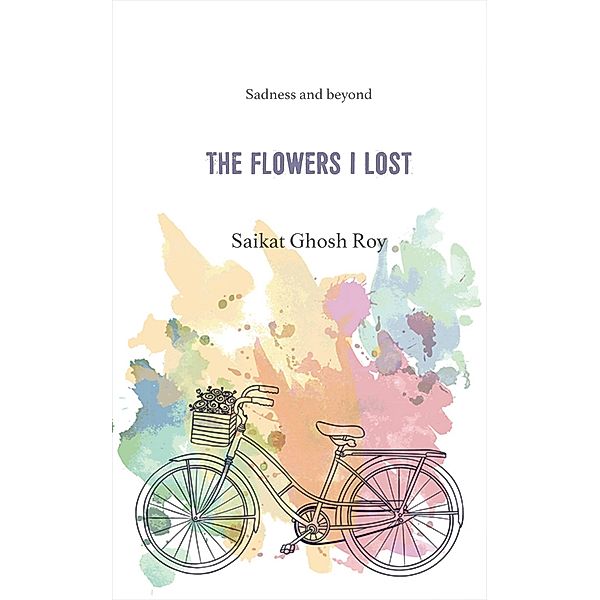 The Flowers I Lost, Saikat Ghosh Roy