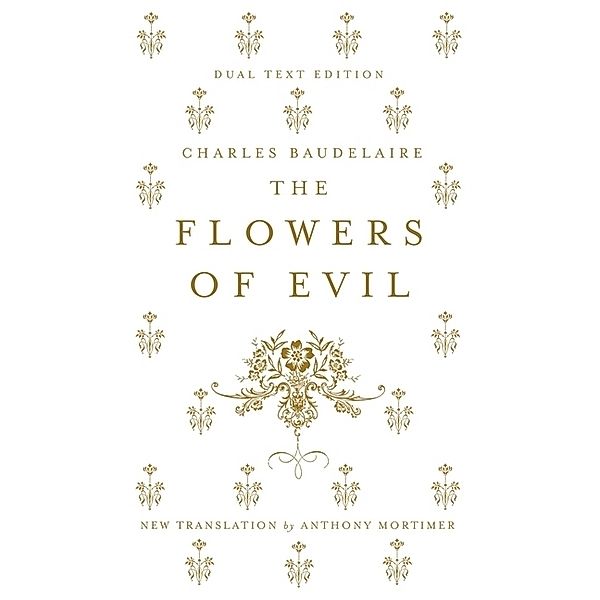 The Flowers of Evil: Dual Language and New Verse Translation, Charles Baudelaire