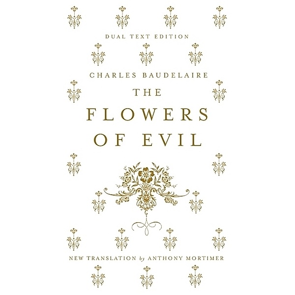 The Flowers of Evil: Dual Language and New Verse Translation, Charles Baudelaire