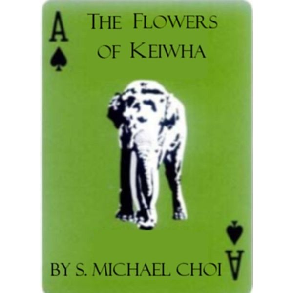 The Flowers of Keiwha, S. Michael Choi