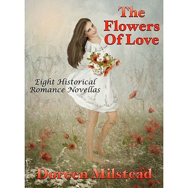 The Flowers of Love: Eight Historical Romance Novellas, Doreen Milstead