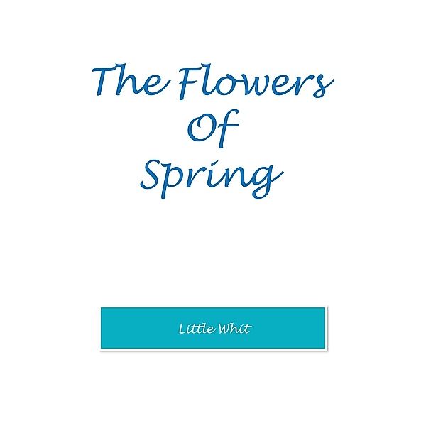 The Flowers of Spring, Little Whit