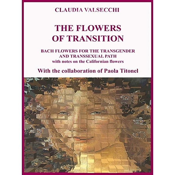 The Flowers of transition - Bach Flowers for the Transgender and Transsexual Path, Claudia Valsecchi