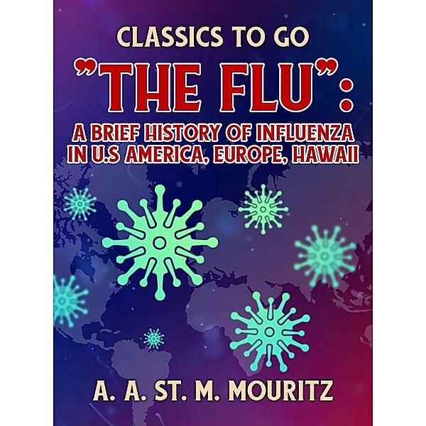 The Flu: A Brief History of Influenza in U.S America, Europe, Hawaii, A. A. St. M. Mouritz