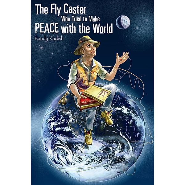 The Fly Caster Who Tried To Make Peace With the World, Randy Kadish