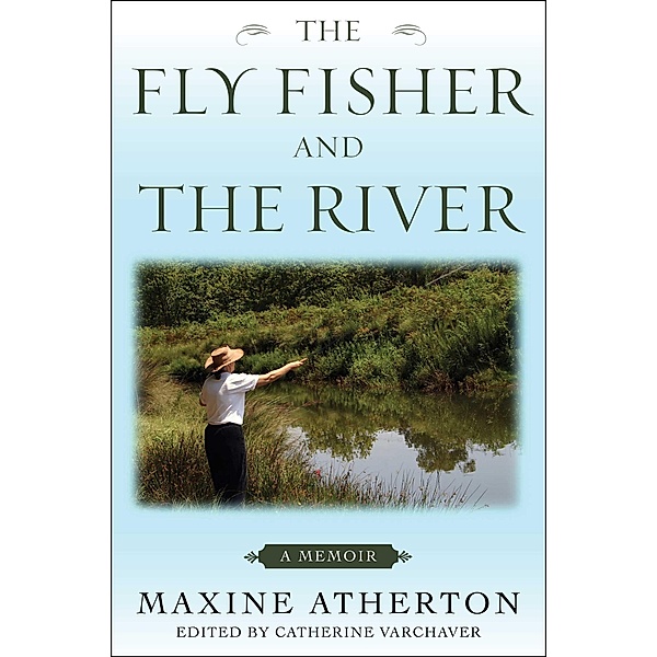 The Fly Fisher and the River, Maxine Atherton