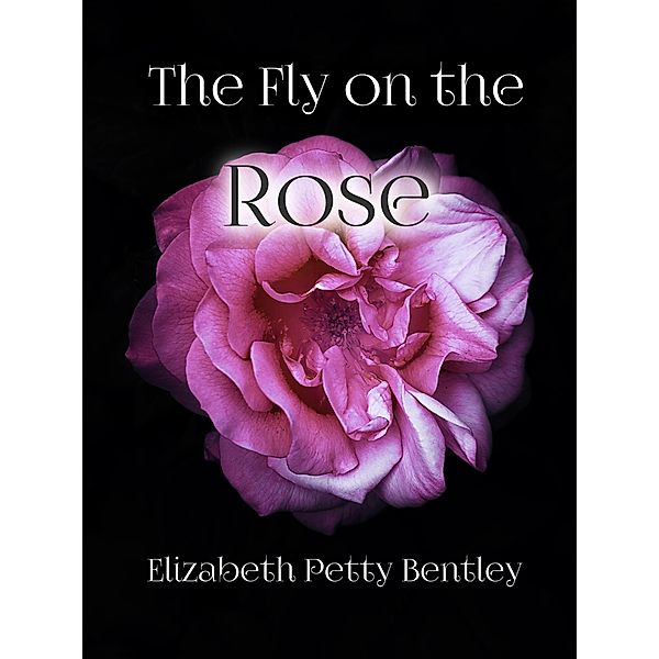 The Fly on the Rose, Elizabeth Petty Bentley