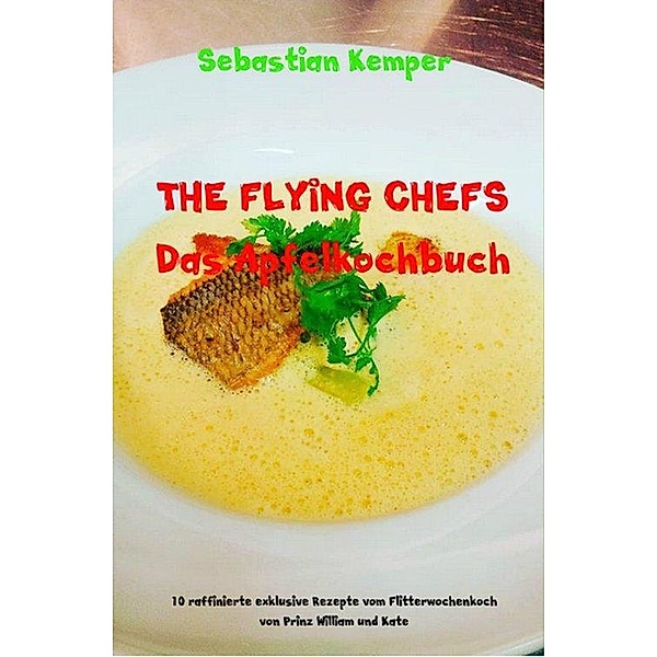 THE FLYING CHEFS Das Apfelkochbuch, Sebastian Kemper