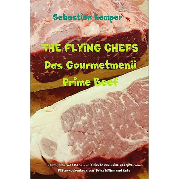 THE FLYING CHEFS Das Gourmetmenü Prime Beef, Sebastian Kemper