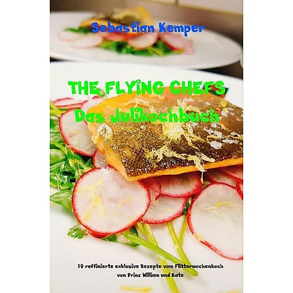 THE FLYING CHEFS Das Julikochbuch, Sebastian Kemper