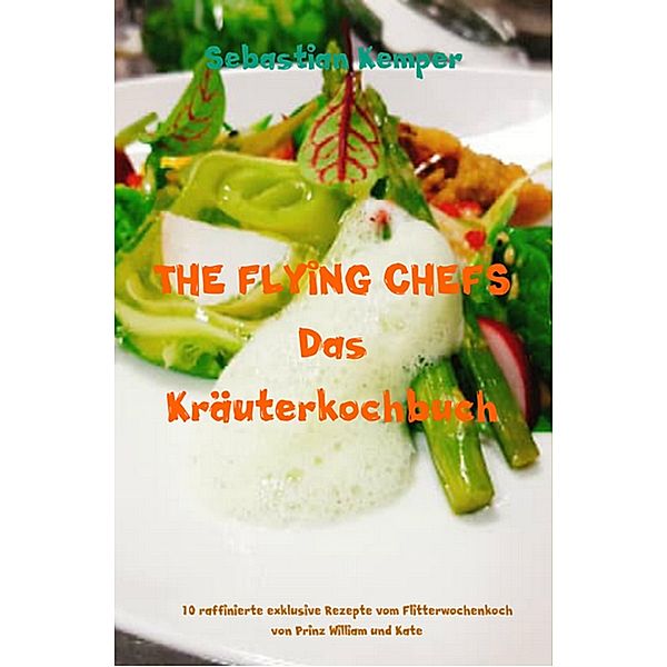 THE FLYING CHEFS Das Kräuterkochbuch / THE FLYING CHEFS Themenkochbücher Bd.62, Sebastian Kemper