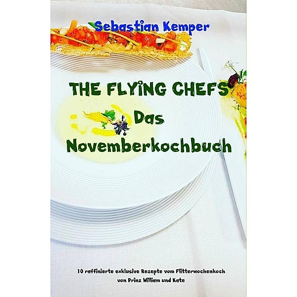 THE FLYING CHEFS Das Novemberkochbuch, Sebastian Kemper
