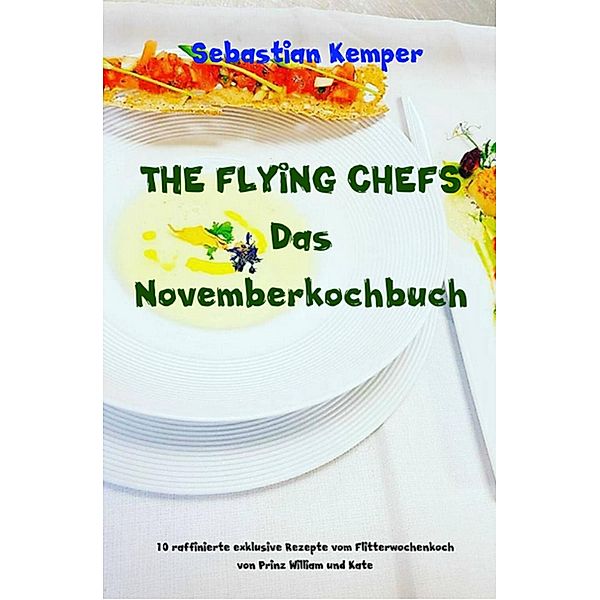 THE FLYING CHEFS Das Novemberkochbuch / THE FLYING CHEFS Themenkochbücher Bd.48, Sebastian Kemper