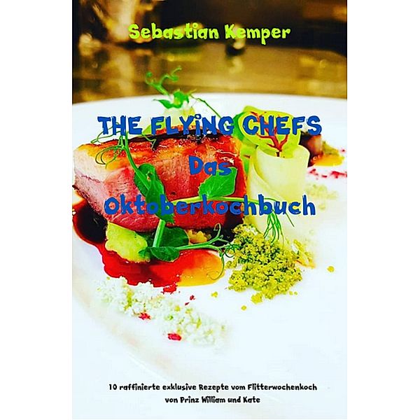 THE FLYING CHEFS Das Oktoberkochbuch / THE FLYING CHEFS Themenkochbücher Bd.37, Sebastian Kemper