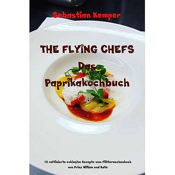 THE FLYING CHEFS Das Paprikakochbuch, Sebastian Kemper
