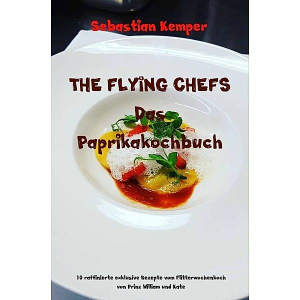 THE FLYING CHEFS Das Paprikakochbuch, Sebastian Kemper