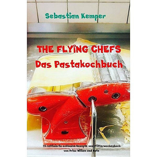 THE FLYING CHEFS Das Pastakochbuch, Sebastian Kemper