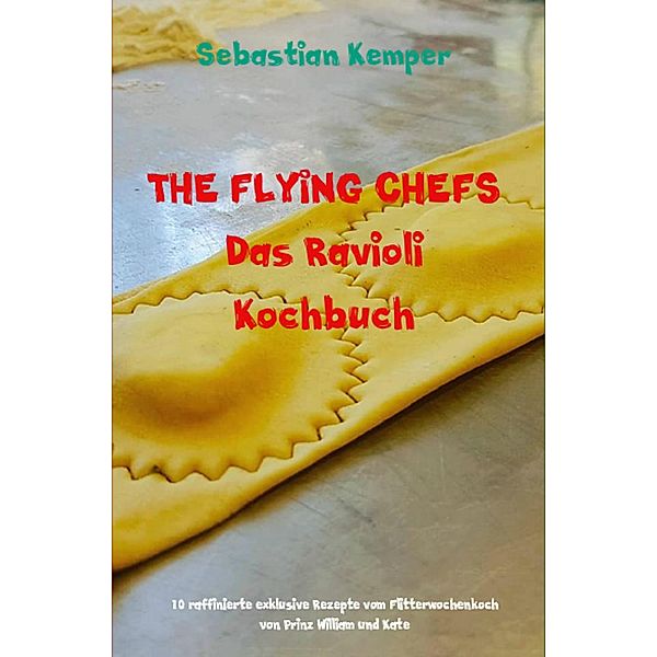 THE FLYING CHEFS Das Ravioli Kochbuch / THE FLYING CHEFS Themenkochbücher Bd.72, Sebastian Kemper