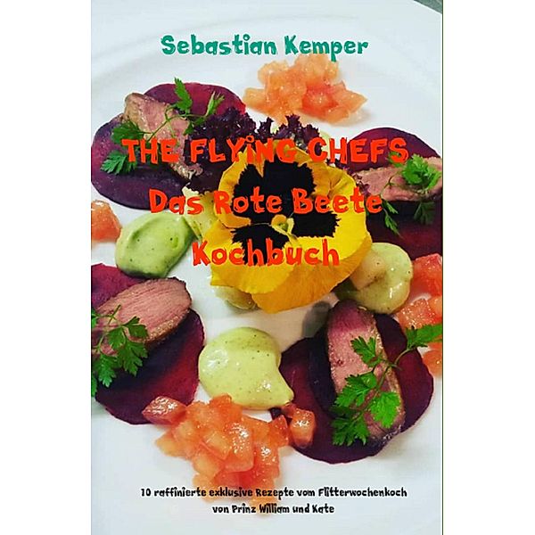 THE FLYING CHEFS Das Rote Beete Kochbuch / THE FLYING CHEFS Themenkochbücher Bd.75, Sebastian Kemper