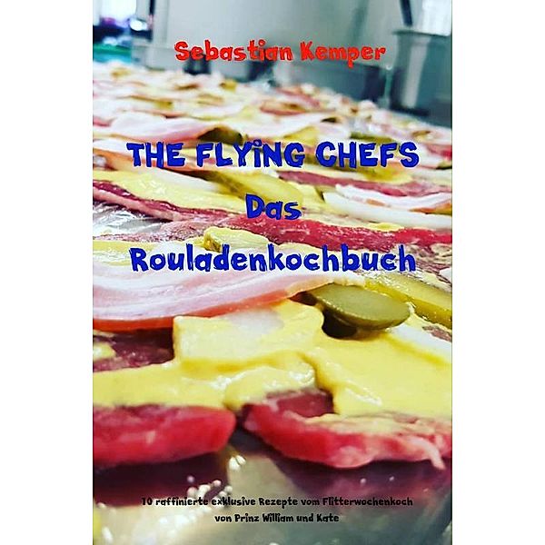 THE FLYING CHEFS Das Rouladenkochbuch, Sebastian Kemper