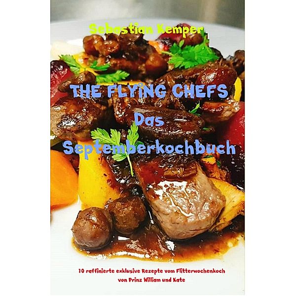 THE FLYING CHEFS Das Septemberkochbuch / THE FLYING CHEFS Themenkochbücher Bd.38, Sebastian Kemper