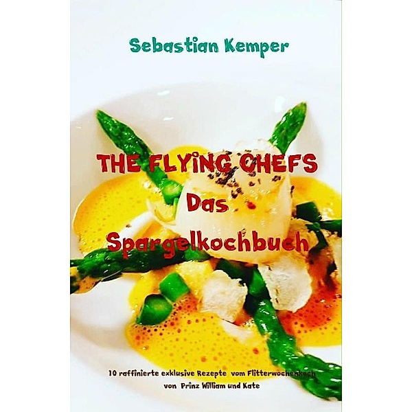 THE FLYING CHEFS Das Spargelkochbuch, Sebastian Kemper