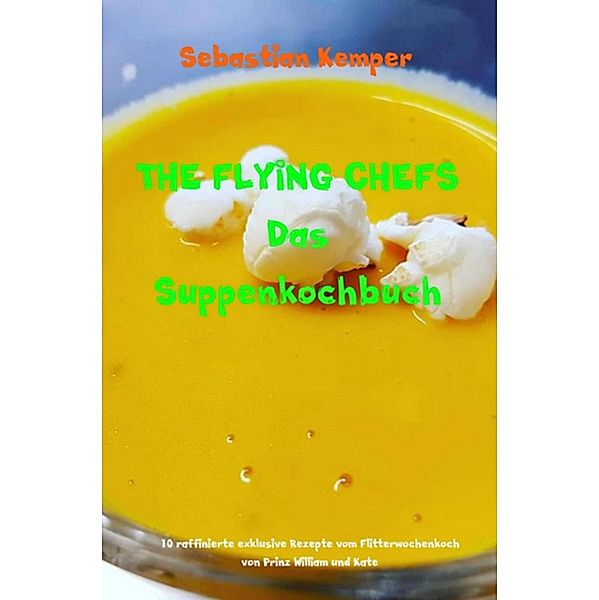 THE FLYING CHEFS Das Suppenkochbuch / THE FLYING CHEFS Themenkochbücher Bd.31, Sebastian Kemper