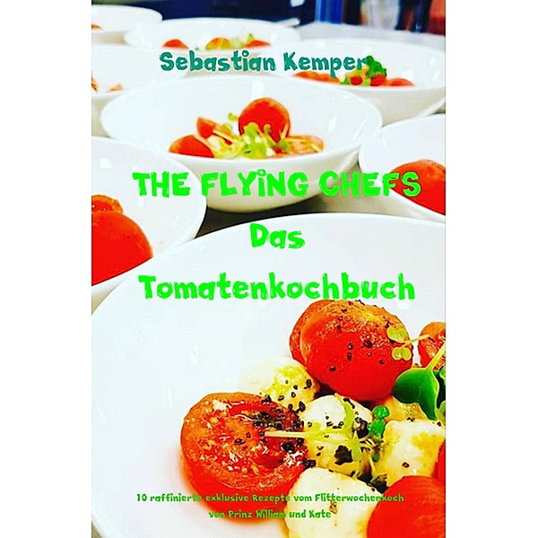 THE FLYING CHEFS Das Tomatenkochbuch / THE FLYING CHEFS Themenkochbücher Bd.60, Sebastian Kemper