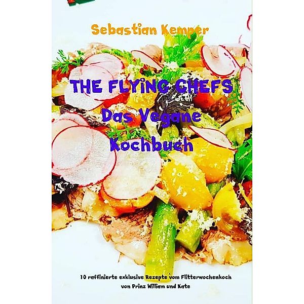 THE FLYING CHEFS Das Vegane Kochbuch, Sebastian Kemper