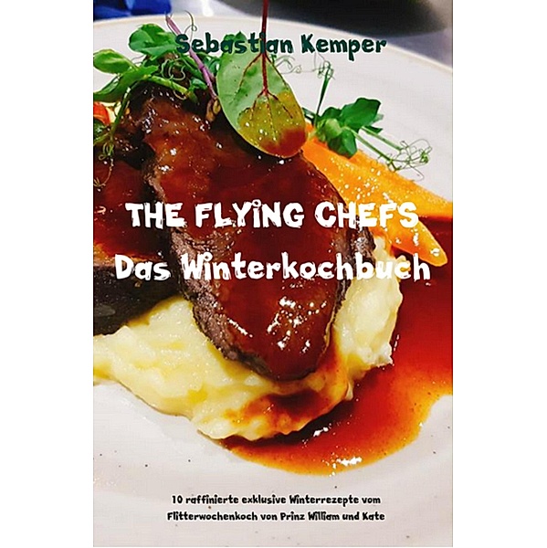 THE FLYING CHEFS Das Winterkochbuch / THE FLYING CHEFS Themenkochbücher Bd.68, Sebastian Kemper