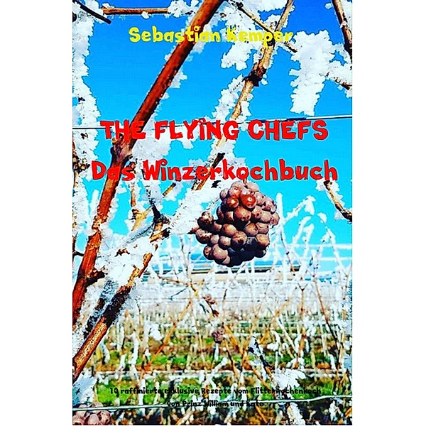 THE FLYING CHEFS Das Winzerkochbuch / THE FLYING CHEFS Themenkochbücher Bd.29, Sebastian Kemper