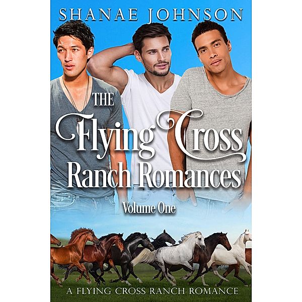 The Flying Cross Ranch Romances Volume One (a Flying Cross Ranch Romance) / a Flying Cross Ranch Romance, Shanae Johnson