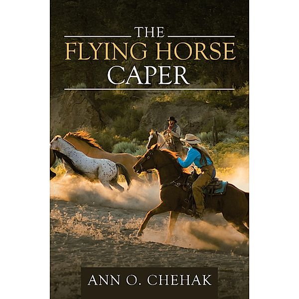The Flying Horse Caper, Ann O. Chehak