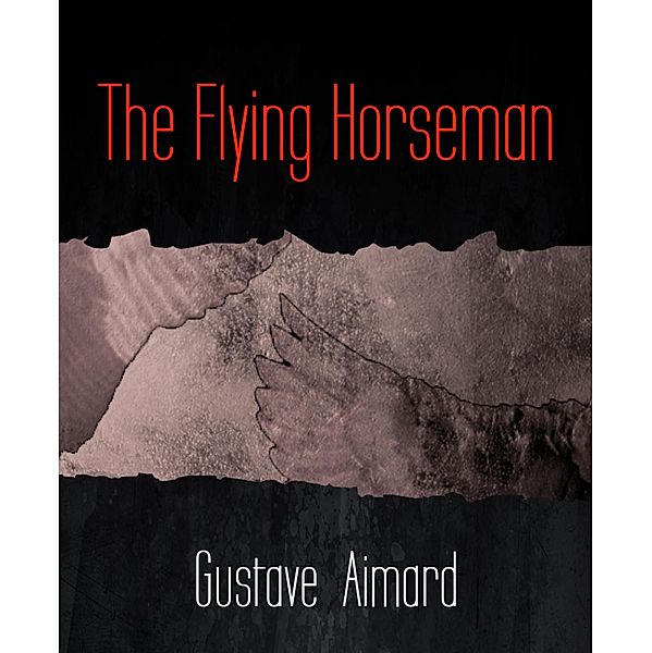The Flying Horseman, Gustave Aimard