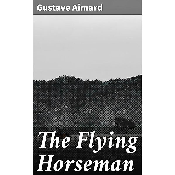 The Flying Horseman, Gustave Aimard