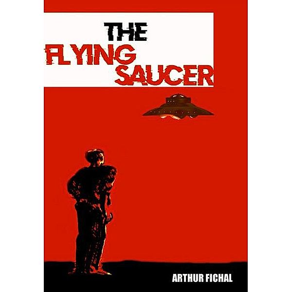 The Flying Saucer, Arthur Fichal