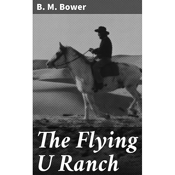 The Flying U Ranch, B. M. Bower