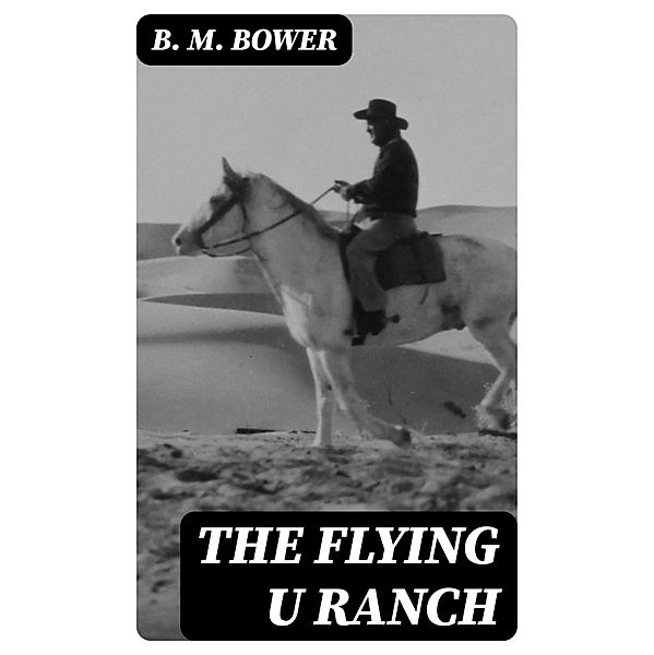 The Flying U Ranch, B. M. Bower