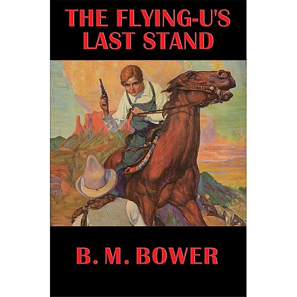 The Flying-U's Last Stand, B. M. Bower