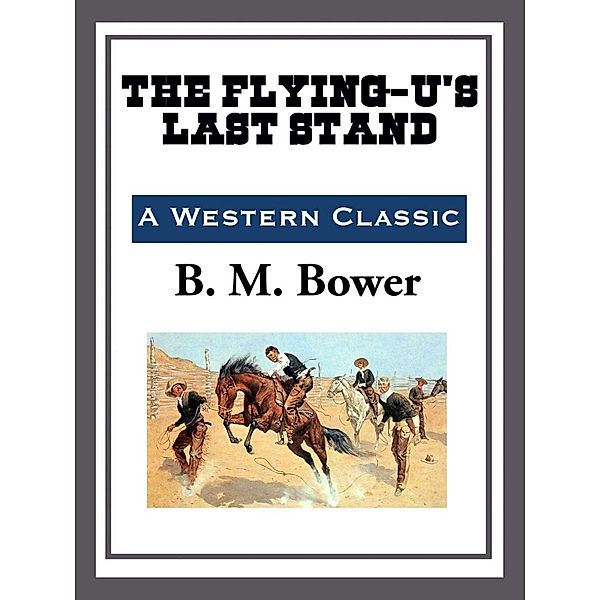 The Flying U's Last Stand, B. M. Bower