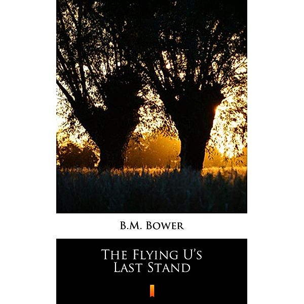 The Flying U's Last Stand, B. M. Bower